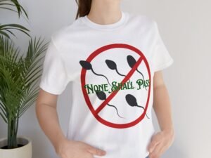 Non Shall Pass - No-Sperm Tee
