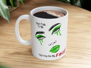 “Don’t Talk to Me Till I Put On My FACE!” – Sassy Makeup Mood Ceramic Mug, (11oz, 15oz)