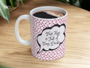 "This Mug is Full of Tiny D*cks" – Funny Gag Gift Coffee Cup for Adults