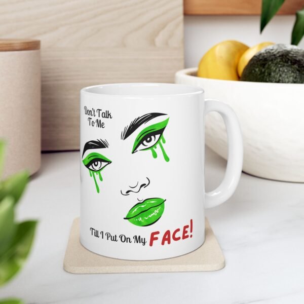 “Don’t Talk to Me Till I Put On My FACE!” – Sassy Makeup Mood Ceramic Mug, (11oz, 15oz) - Image 2
